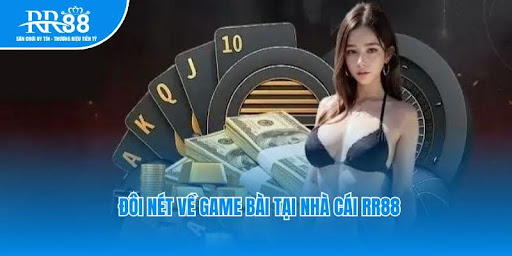 Đôi nét về game bài tại nhà cái RR88